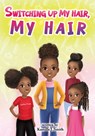 Switching Up My Hair, My Hair - Kamille J Smith - 9798985325430