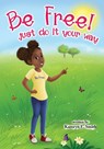 Be Free! Just Do It Your Way - Kamryn E Smith - 9798985325447