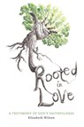 Rooted in Love - Elizabeth Wilson - 9798985326925