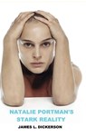 Natalie Portman's Stark Reality - James L Dickerson - 9798985386257