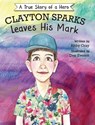 Clayton Sparks Leaves His Mark - Abby Gray - 9798985396027