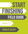 Start Finishing Field Guide - Charlie Gilkey - 9798985441604