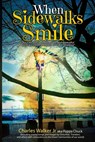 When Sidewalks Smile - Charles R. Walker - 9798985460803