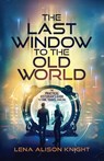 The Last Window to the Old World - Lena Alison Knight - 9798985487244
