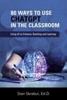 80 Ways to Use ChatGPT in the Classroom - Stan Skrabut - 9798985553741