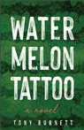 Watermelon Tattoo - Tony Burnett - 9798985598216