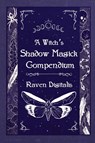 A Witch's Shadow Magick Compendium - Raven Digitalis ; Frater Tenebris - 9798985628142