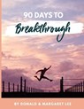 90 Days to Breakthrough - LEE,  Donald ; Lee, Margaret - 9798985684315
