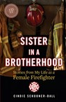 Sister in a Brotherhood: Stories from My Life as a Female Firefighter - Cindie Schooner-Ball - 9798985688108