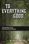 To Everything Good - WELLS,  W Kevin - 9798985741704