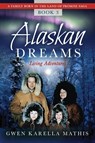Alaskan Dreams - Gwen Karella Mathis - 9798985755244