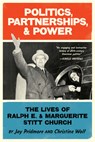 Politics, Partnerships, & Power: The Lives of Ralph E. and Marguerite Stitt Church - Christine Wolf - 9798985788655