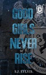 Good Girls Never Rise - S J Sylvis - 9798985802009