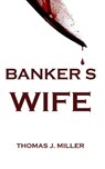 Banker's Wife - Thomas J. Miller - 9798985829921