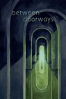 Between Doorways - Carson Winter ; Demi-Louise Blackburn ; Elou Carroll - 9798985871388