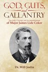 God, Guts, and Gallantry: The Faith, Courage, and Accomplishments of Major James Lide Coker - Will Joslin - 9798985881622