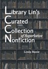 Library Lin's Curated Collection of Superlative Nonfiction - Linda Maxie - 9798985923407