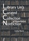Library Lin's Curated Collection of Superlative Nonfiction - Linda Maxie - 9798985923414