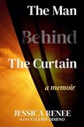 The Man Behind the Curtain: A Memoir - Jessica Renee ; Valerie Dimino - 9798985940022
