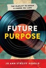Future Purpose: The Playlist to Design a Career You Love - Jo Ann Herold - 9798985954050