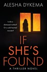 If She's Found - Alesha Dykema - 9798985985801