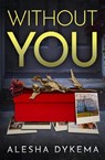 Without You - Alesha Dykema - 9798985985856