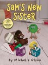 Sam's New Sister: A Sidesplitting Spin on Sibling Rivalry, Jealousy, and Big Brother Emotions for Kids 4-8 - Michelle Olson - 9798986047225