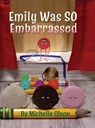 Emily Was SO Embarrassed: A Funny Story About Friendship, Fortitude, and Falling on Your Face - Michelle Olson - 9798986047263