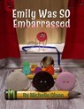 Emily Was SO Embarrassed - Michelle Olson - 9798986047270