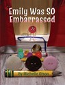 Emily Was SO Embarrassed: A Funny Story About Friendship, Fortitude, and Falling on Your Face - Michelle Olson - 9798986047287
