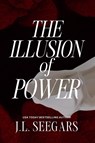 The Illusion of Power - J. L. Seegars - 9798986055695