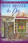 Well Dressed to Die - Kate P Adams - 9798986081557