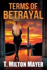 Terms of Betrayal - T. Milton Mayer - 9798986122151