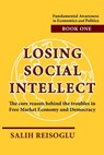 Losing Social Intellect: The core reason behind the troubles in Free Market Economy and Democracy - Salih Reisoglu - 9798986160481