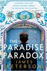 The Paradise Paradox: A Search for Lost Human Nature Among the Ruins of Civilization - James Peterson - 9798986214023