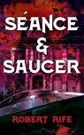 Séance & Saucer - ROBERT RIFE - 9798986280677