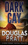 Dark Cay - Douglas Pratt - 9798986288130