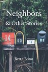 Neighbors and Other Stories - Bette Bono - 9798986288543