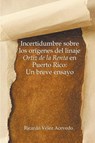 Incertidumbre sobre los origenes del linaje Ortiz de la Renta en Puerto Rico - Ricardo Velez Acevedo - 9798986311227