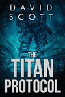 The Titan Protocol - David Scott - 9798986323213