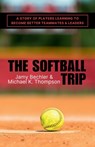 The Softball Trip: A Story of Players Learning to Become Better Teammates and Leaders - Michael K. Thompson - 9798986340739