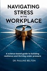Navigating Stress in the Workplace - Pauline Belton - 9798986421698
