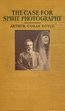 The Case For Spirit Photography - Arthur Conan Doyle - 9798986476087