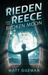 Rieden Reece and the Broken Moon - Matt Guzman - 9798986509815