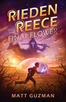 Rieden Reece and the Final Flower - Matt Guzman - 9798986509853