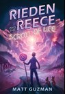 Rieden Reece and the Scroll of Life - Matt Guzman - 9798986509891