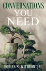 Conversations You Need - Dorian Scott Withrow Jr. - 9798986523866