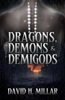Dragons, Demons & Demigods - David H. Millar - 9798986575698