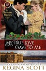 My True Love Gave to Me - Regina Scott - 9798986579009
