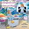 Courageous Carly Gets an X-Ray - Joanna Wiley - 9798986637105